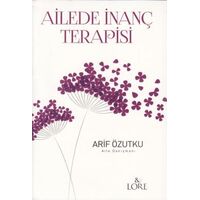 Ailede İnanç Terapisi - Arif Özutku - Lore Kitap