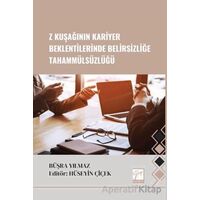 Z Kuşağının Kariyer Beklentilerinde Belirsizliğe Tahammülsüzlüğü - Büşra Yılmaz - Gazi Kitabevi