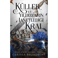 Küller ve Yıldızların Lanetlediği Kral - Carissa Broadbent - Martı Yayınları
