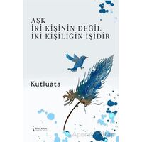 Aşk İki Kişinin Değil İki Kişiliğin İşidir - Kutluata - İkinci Adam Yayınları