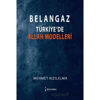 Belangaz Türkiye’de Allah Modelleri - Mehmet Kızılelma - İkinci Adam Yayınları