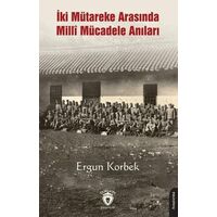 İki Mütareke Arasında Milli Mücadele Anıları - Ergun Korbek - Dorlion Yayınları