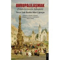 Avrupalılaşmak (Felaketlerimizin Sebepleri) - Tüccarzade İbrahim Hilmi Çığıraçan - Dorlion Yayınları
