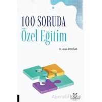100 Soruda Özel Eğitim - Aslan Aydoğan - Akademisyen Kitabevi