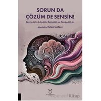 Sorun da Çözüm de Sensin! (Büyüyebilir, Gelişebilir, Değişebilir ve Dönüşebilirsin)