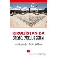 Kırgızistan’da Bireysel Emeklilik Sistemi - Ayşe Ospankulov - Nobel Bilimsel Eserler
