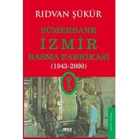 Sümerbank İzmir Basma Fabrikası (1943-2000) - Rıdvan Şükür - Gece Kitaplığı