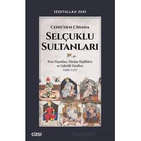 Cend’den Cihana Selçuklu Sultanları - İzzetullah Zeki - Çizgi Kitabevi Yayınları