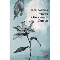 Yüzün Gözlerimde Dursun - Kamil Aydemir - Klaros Yayınları