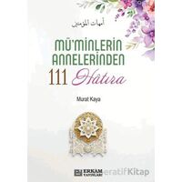 Müminlerin Annelerinden 111 Hatıra - Murat Kaya - Erkam Yayınları