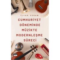 Cumhuriyet Döneminde Müzikte Modernleşme Süreci - İlyas Ceran - Siyah Beyaz Yayınları