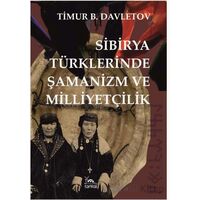 Sibirya Türklerinde Şamanizm ve Milliyetçilik - Timur B. Davletov - Sarmal Kitabevi