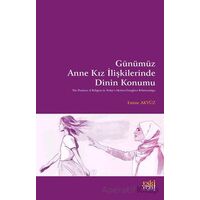 Gu¨nu¨mu¨z Anne Kız İlişkilerinde Dinin Konumu - Emine Akyüz - Eski Yeni Yayınları