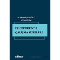 İş Hukukunda Çalışma Süreleri - Mustafa Şentürk - On İki Levha Yayınları