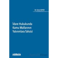 İdare Hukukunda Kamu Mallarının Yatırımlara Tahsisi - Emre Soyer - On İki Levha Yayınları