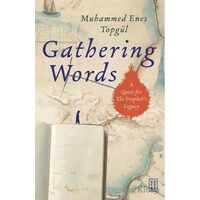 Gathering Words: A Quest For The Prophet’s Legacy - Muhammed Enes Topgül - Ketebe Yayınları