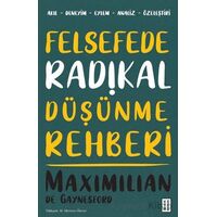 Felsefede Radikal Düşünme Rehberi - Maximilian de Gaynesford - Ketebe Yayınları