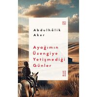 Ayağımın Üzengiye Yetişmediği Günler - Abdulhâlik Aker - Ketebe Yayınları