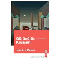 Görünürün Kesişimi - Jean-Luc Marion - Ketebe Yayınları
