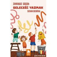 Zamansız Düşün: Geleceği Yazmak - Seran Demiral - Eksik Parça Yayınları
