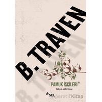 Pamuk İşçileri - B. Traven - Sel Yayıncılık