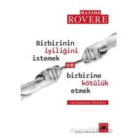 Birbirinin İyiliğini İstemek ve Birbirine Kötülük Etmek - Maxim Rovere - Kolektif Kitap