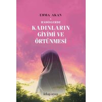 Hadislerde Kadınların Giyimi ve Örtünmesi - Esma Akan - Kitap Arası
