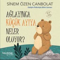 Ağlayınca Küçük Ayıya Neler Oluyor? - Sinem Özen Canbolat - Hayykitap
