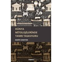 Dünya Mitolojilerinde Tanrı Tasavvuru - Kadir Canatan - Mana Yayınları