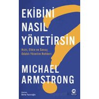 Ekibini Nasıl Yönetirsin? Hızlı, Etkin ve Odaklı Yönetim Rehberi - Michael Armstrong - Nova Kitap