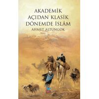 Akademik Açıdan Klasik Dönemde İslam - Ahmet Altungök - Önsöz Yayıncılık