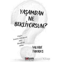 Yaşamdan Ne Bekliyorsun? - Valerie Tiberius - Totem Yayıncılık