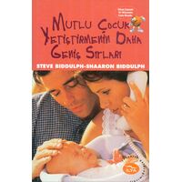 Mutlu Çocuk Yetiştirmenin Daha Geniş Sırları - Shaaron Biddulph - İlya Yayınevi