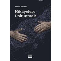 Hikayelere Dokunmak - Ahmet Katıksız - Hemen Kitap