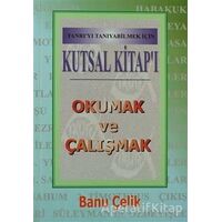 Kutsal Kitapı Okumak ve Çalışmak Tanrıyı Tanıyabilmek İçin - Banu Çelik - Haberci Basın Yayın