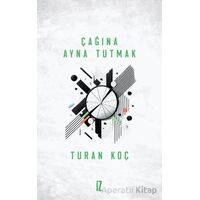 Çağına Ayna Tutmak - Turan Koç - İz Yayıncılık