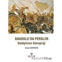 Anadoluda Persler - Sevgi Sarıkaya - Arkeoloji ve Sanat Yayınları