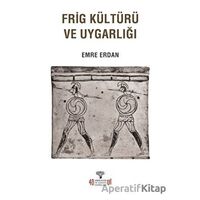 Frig Kültürü ve Uygarlığı - Emre Erdan - Arkeoloji ve Sanat Yayınları