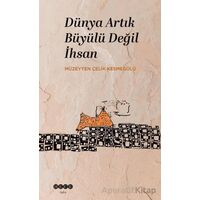 Dünya Artık Büyülü Değil İhsan - Müzeyyen Çelik Kesmegülü - Hece Yayınları
