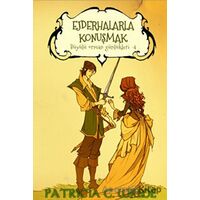 Ejderhalarla Konuşmak - Büyülü Orman Günlükleri 4 - Patricia C. Wrede - Mızıka Yayınları