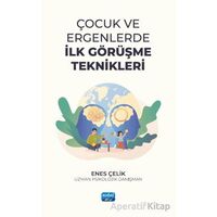 Çocuk ve Ergenlerde İlk Görüşme Teknikleri - Enes Çelik - Nobel Akademik Yayıncılık