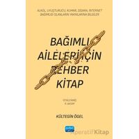 Bağımlı Aileleri İçin Rehber Kitap/ Alkol, Uyuşturucu, Kumar, Sigara, İnternet Bağımlısı Olanların Y