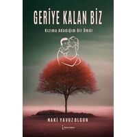 Geriye Kalan Biz - Naki Yavuz Olgun - İkinci Adam Yayınları
