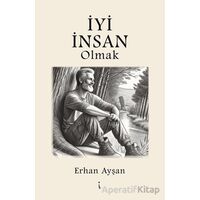 İyi İnsan Olmak - Erhan Ayşan - İkinci Adam Yayınları