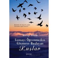 Uçmayı Öğrenmeden Göçmeye Başlayan Kuşlar - Recep Arkan - İkinci Adam Yayınları