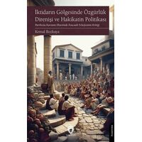 İktidarın Gölgesinde Özgürlük Direnişi ve Hakikatin Politikası - Kemal Bozkaya - Dorlion Yayınları