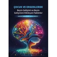 Çocuk ve Ergenlerde Beyin Gelişimi ve Beyin Gelişimini Etkileyen Faktörler