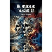 Öz, Maskeler, Yansımalar - Fulya Kincal - Akademisyen Kitabevi