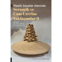 Plastik Sanatlar Alanında Seramik ve Cam Üzerine Yaklaşımlar 9 - Kolektif - Akademisyen Kitabevi