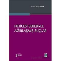 Neticesi Sebebiyle Ağırlaşmış Suçlar - Koray Doğan - Adalet Yayınevi